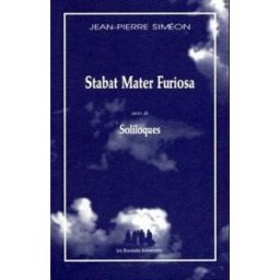 Stabat mater furiosa. Soliloques Jean-Pierre Siméon les Solitaires intempestifs