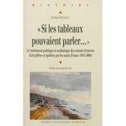 Si les tableaux pouvaient parler... : le traitement politique et médiatique des retours d'oeuvres d' Corinne Bouchoux Presses universitaires de Rennes