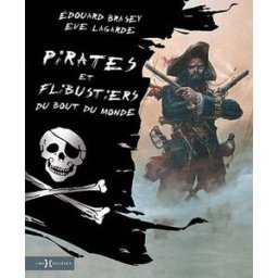 Pirates et flibustiers du bout du monde Edouard Brasey, Ève Lagarde Hors collection