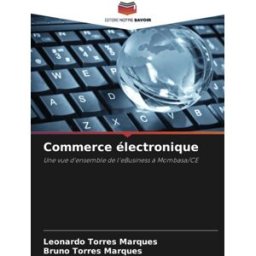 Commerce électronique: Une vue d'ensemble de l'eBusiness à Mombasa/CE leonardo torres marques, bruno torres marques Editions Notre Savoir