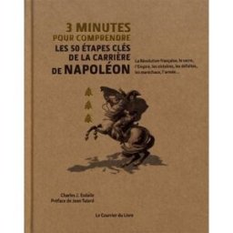 3 minutes pour comprendre les 50 étapes clés de la carrière de Napoléon : la Révolution française, l Charles J. Esdaile Courrier du livre