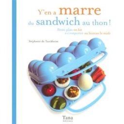 Y'en a marre du sandwich au thon ! : petits plats en kit à s'emporter au bureau le midi Stéphanie de Turckheim Tana