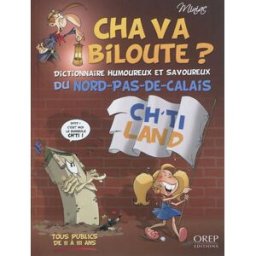 Cha va biloute ? : dictionnaire humoureux et savoureux du Nord-Pas-de-Calais Minias OREP