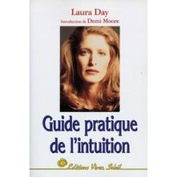 Guide pratique de l'intuition : comment exploiter son intuition naturelle pour la mettre à son servi Laura Day Vivez Soleil
