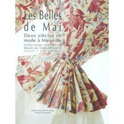 Les belles de mai, deux siècles de mode à Marseille : collections textiles du Musée du Vieux-Marseil alors hors du temps Alors hors du temps, Musées de Marseille