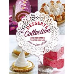 Desserts collection : 200 recettes toutes simples pour se faire plaisir collectif La Martinière