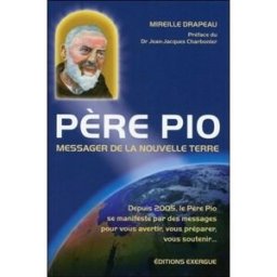 Père Pio : messager de la nouvelle terre : messages reçus de 2005 à 2012 Mireille Drapeau Exergue
