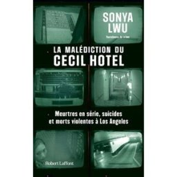 La malédiction du Cecil Hotel : meurtres en série, suicides et morts violentes à Los Angeles Sonya Lwu R. Laffont