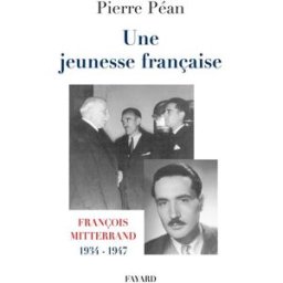 Une Jeunesse française : François Mitterrand, 1934-1947 Pierre Péan Fayard