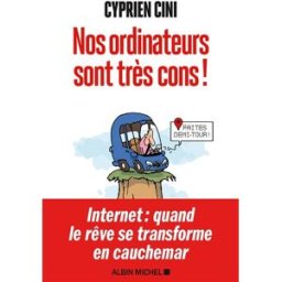 Nos ordinateurs sont très cons ! Cyprien Cini Albin Michel