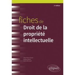 Fiches de droit de la propriété intellectuelle Jean-Pierre Clavier, Audrey Lebois, Carine Bernault Ellipses