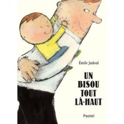 Un bisou tout là-haut Emile Jadoul Ecole des loisirs