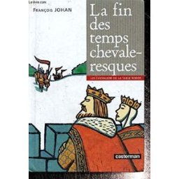 Les chevaliers de la Table ronde. La fin des temps chevaleresques johan, françois Casterman