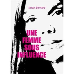 Une femme sous influence Sarah Bernard Max Milo