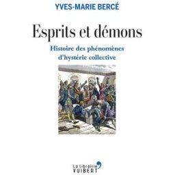 Esprits et démons : histoire des phénomènes d'hystérie collective Yves-Marie Bercé La librairie Vuibert