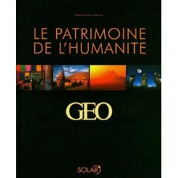 Le patrimoine de l'humanité : 25 ans d'images Géo Géo (périodique) Solar