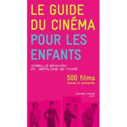 Le guide du cinéma pour les enfants : 500 DVD pour les 4-14 ans Isabelle Brokman, Géraldine de Thoré Nouveau Monde éditions