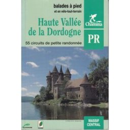 Haute vallée de la Dordogne : 55 circuits de petite randonnée collectif Chamina édition