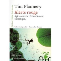 Alerte rouge : agir contre le réchauffement climatique Tim Fridtjof Flannery Ed. Héloïse d'Ormesson