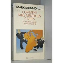 Comment faire mentir les cartes : du mauvais usage de la géographie Mark Monmonier Flammarion