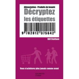 Décryptez les étiquettes : alimentation, produits de beauté Bill Statham Hachette Pratique