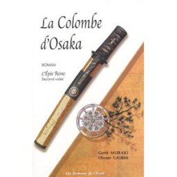 L'épée reine. Vol. 2. La colombe d'Osaka Olivier Gaurin, Gotô Muraki Ed. de l'Eveil