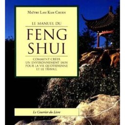 Le manuel du Feng Shui : comment créer un environnement sain pour la vie quotidienne et le travail Kam Chuen Lam Courrier du livre