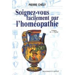 Soignez-vous facilement par l'homéopathie Pierre Chély Delachaux et Niestlé