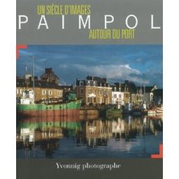Un siècle d'images : Paimpol autour du port [Broché] Yvonnig yvonnig Association des amis du Musée de la mer