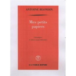 Mes petits papiers : chroniques et autres essais littéraires Antoine Blondin La Table ronde