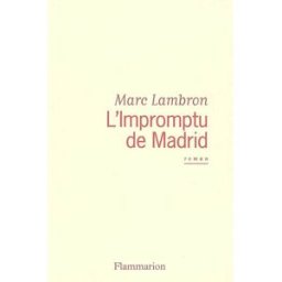 L'impromptu de Madrid Marc Lambron Flammarion