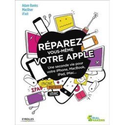 Réparez vous-même votre Apple : une seconde vie pour votre iPhone, MacBook, iPad, iMac... Adam Banks Eyrolles