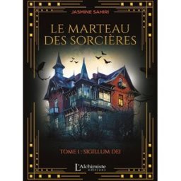 Le marteau des sorcières. Vol. 1. Sigillum dei Jasmine Sahiri Les Editions l'Alchimiste