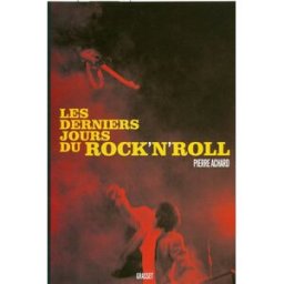 Les derniers jours du rock'n'roll Pierre Achard Grasset