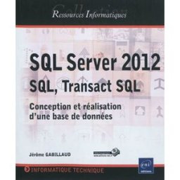 SQL Server 2012, SQL, Transact SQL: Conception et réalisation d'une base de données gabillaud, jérôme Editions ENI