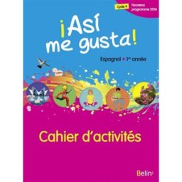 Asi me gusta ! espagnol 1re année, cycle 4 : nouveau programme 2016 : cahier d'activités Elisabeth Mazoyer, Jean-Patrick Mazoyer, Julien Motheré Belin