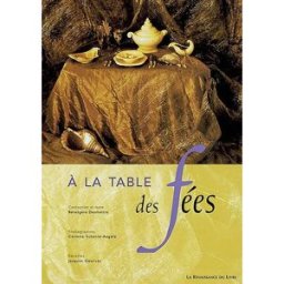 A la table des fées Bérengère Desmettre, Corinne Schanté-Angelé, Jacques Gourves La Renaissance du livre