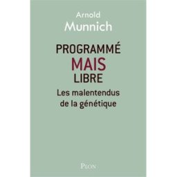 Programmé mais libre : les malentendus de la génétique Arnold Munnich Plon