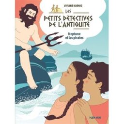 Les petits détectives de l'Antiquité. Vol. 3. Neptune et les pirates Viviane Koenig Plein Vent
