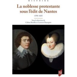 La noblesse protestante sous l'édit de Nantes : 1598-1685 Borello, Céline Presses universitaires de Rennes