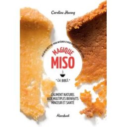 Magique miso : la bible : plus de 65 recettes pour intégrer le miso dans son alimentation Caroline Hwang Marabout