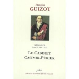 Mémoires pour servir à l'histoire de mon temps. Vol. 4. Le cabinet Casimir-Périer : 1831-1832 François Guizot Paleo