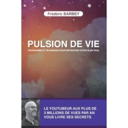 PULSION DE VIE: PROGRAMME ET TECHNIQUES POUR RETROUVER VOTRE ELAN VITAL BARBEY, FREDERIC