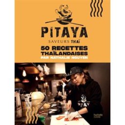 Pitaya : saveurs thaï : 50 recettes thaïlandaises Nathalie Nguyen Hachette Pratique
