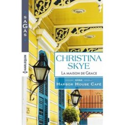La maison de Grace : Harbor House Café Christina Skye Harlequin