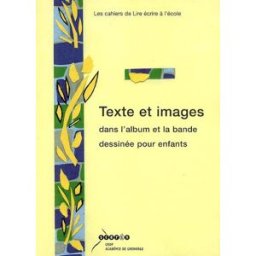 Texte et images dans l'album et la bande dessinée pour enfants gondrand, hélène Canopé-CRDP de l'académie de Grenoble