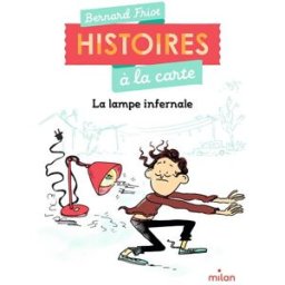 Histoires à la carte. Vol. 4. La lampe infernale Bernard Friot Milan jeunesse