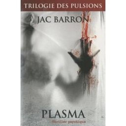 la trilogie des pulsions opus 2 : plasma jac barron transit editeur