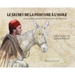 Le secret de la peinture à l'huile : l'incroyable périple d'Antonello de Messine Sonia Privat Magellan & Cie