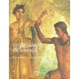 Les regards de l'image : des origines jusqu'à Byzance Roland Tefnin La Martinière